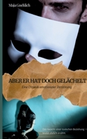 Aber er hat doch gelächelt: Eine Chronik emotionaler Zerstörung (German Edition) 376934992X Book Cover