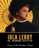 Iola Leroy: Or Shadows Uplifted 0807063177 Book Cover