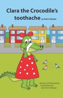 Clara the Crocodile's Toothache. A short rhyme. B0F9PBN94V Book Cover