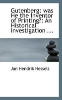Gutenberg: Was He the Inventor of Printing? an Historical Investigation Embodying a Criticism of Dr. Van Der Linde's Gutenberg (Classic Reprint) 1015085296 Book Cover