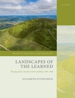 Landscapes of the Learned: Placing Gaelic Literati in Irish Lordships 1300-1600 0192855743 Book Cover