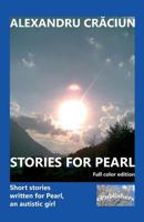 Stories for Pearl. Full color edition: Short stories written for Pearl, an autistic girl 1790619106 Book Cover