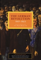 The German Revolution, 1917-1923 (Historical Materialism Book Series) 1931859329 Book Cover
