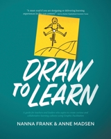 Draw to Learn: A guide for teachers and leaders who aspire to create curious and collaborative learning cultures using Graphic Facilitation 879723561X Book Cover
