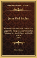 Jesus Und Paulus: Eine Freundschaftliche Streitschrift Gegen Die Religionsgeschichtlichen Volksbucher Von D. Bousset Und D. Wrede (1906) 1141441373 Book Cover