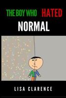 The Boy Who Hated Normal 1537054783 Book Cover