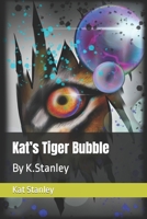 Kat’s Tiger Bubble: By K.Stanley B0BJTKSY21 Book Cover