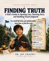 Finding Truth: A Kid’s Guide to Spotting Lies, Checking Facts, and Building Sound Judgment (Skillful Adventures B0HB5ZKKG5 Book Cover