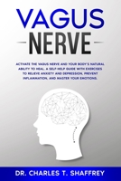 Vagus Nerve: Activate the Vagus Nerve and Your Body's Natural Ability to Heal. A Self-Help Guide With Exercises to Relieve Anxiety and Depression, Prevent Inflammation, and Master Your Emotions. B085K5TY3C Book Cover