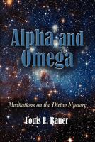 ALPHA AND OMEGA: Meditations on the Divine Mystery 1609106008 Book Cover