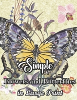 Simple Flowers and Butterflies in Large Print: large pictures of New butterflies and flowers coloring book for adults! B09SNV6GN2 Book Cover