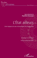 L'Etat ailleurs: Entre logiques de case et dynamiques du village global Hommage à Luc Sindjoun (Études Africaines) (French Edition) 2343145008 Book Cover