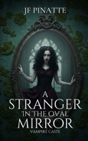 A STRANGER IN THE OVAL MIRROR: Vampire Caste B0F38G5DQ9 Book Cover