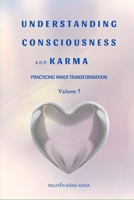 UNDERSTANDING CONSCIOUSNESS AND KARMA: PRACTICING INNER TRANSFORMATION B0DTDVPYX7 Book Cover