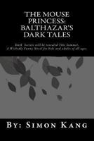 The Mouse Princess: Balthazar's Dark Tales: Dark Secrets will be revealed this Summer. 1470187655 Book Cover