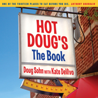 Hot Doug's: The Book: Chicago's Ultimate Icon of Encased Meats 1572841370 Book Cover