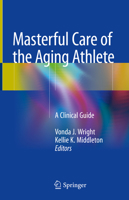 Masterful Care of the Aging Athlete: A Clinical Guide 3030132366 Book Cover