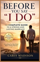 Before You Say “I Do”: The Complete Guide to a Strong and Lasting Marriage B0GYZ37GDS Book Cover