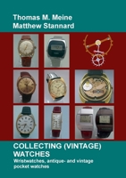Collecting (Vintage) Watches: Wristwatches, antique- and vintage pocket watches 3744894924 Book Cover