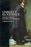 Unruly Eloquence: Lucian and the Comedy of Traditions 0674734106 Book Cover