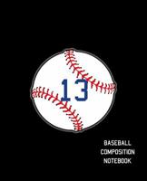 13 Baseball Composition Notebook: Baseball Journal for Boys Monogram Jersey Number 13 Wide Ruled Composition Notebook 1081774207 Book Cover