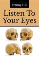 Listen To Your Eyes 1514411105 Book Cover