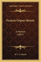 Francis Orpen Morris: A Memoir 0548797676 Book Cover