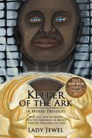 Keeper of the Ark (A Moses Trilogy): "For The Love of Moses" "For The Children of Moses" "For The Children of God" 1449750613 Book Cover