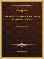 Moses And Aaron: Civil And Ecclesiastical Rites, Used By The Ancient Hebrews 9357971742 Book Cover