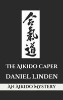 The Aikido Caper: An Aikido Mystery 1466367571 Book Cover