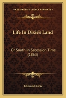 Life in Dixie's Land: Or, South in Secession-Time 1437103952 Book Cover