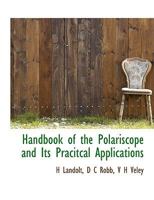 Handbook of the Polariscope and Its Pracitcal Applications 101620468X Book Cover