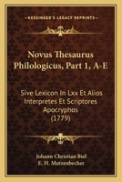 Novus Thesaurus Philologicus, Part 1, A-E: Sive Lexicon In Lxx Et Alios Interpretes Et Scriptores Apocryphos (1779) 1166213862 Book Cover
