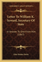 Letter To William K. Seward, Secretary Of State: In Answer To One From Him 1166992896 Book Cover