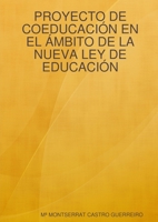 PROYECTO DE COEDUCACIÓN EN EL ÁMBITO DE LA NUEVA LEY DE EDUCACIÓN (Spanish Edition) 1409268667 Book Cover