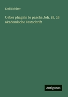 Ueber phagein to pascha Joh. 18, 28 akademische Festschrift (German Edition) 3388888167 Book Cover