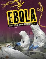 Ebola: How a Viral Fever Changed History 1543572391 Book Cover