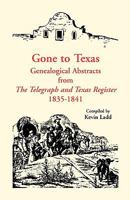 Gone to Texas: Genealogical Abstracts from "the Telegraph & Texas Register" 1835-1841 0788400053 Book Cover
