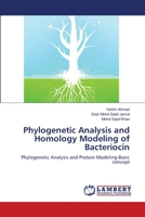 Phylogenetic Analysis and Homology Modeling of Bacteriocin: Phylogenetic Analysis and Protein Modeling-Basic concept 365912284X Book Cover