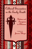Cultural Encounters in the Early South: Indians and Europeans in Arkansas 155728394X Book Cover