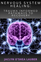Nervous System Healing: Trauma Informed Pathways to Recovery B0DQLCGRLP Book Cover