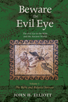 Beware the Evil Eye Volume 3: The Evil Eye in the Bible and the Ancient World 1498205003 Book Cover