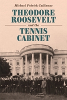 Theodore Roosevelt and the Tennis Cabinet 1640126899 Book Cover