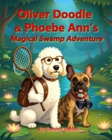 Oliver Doodle and Phoebe Ann's Magical Swamp Adventure 0985770945 Book Cover
