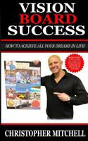 Vision Board Success!: How to Achieve All Your Dreams in Life! 1547035595 Book Cover