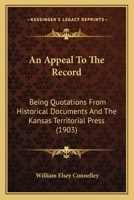 An Appeal To The Record: Being Quotations From Historical Documents And The Kansas Territorial Press 1360400095 Book Cover