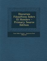 Discursos Filosóficos Sobre El Hombre - Primary Source Edition 1022573640 Book Cover