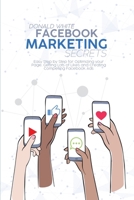 Facebook Marketing Secrets: Easy Step by Step for Optimizing your Page, Getting Lots of Likes and Creating Compelling Facebook Ads 1914369254 Book Cover