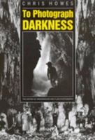 To Photograph Darkness: The History of Underground and Flash Phtography 086299649X Book Cover