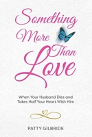 Something More Than Love: When Your Husband Dies and Takes Half Your Heart With Him B0DQYDFGN7 Book Cover